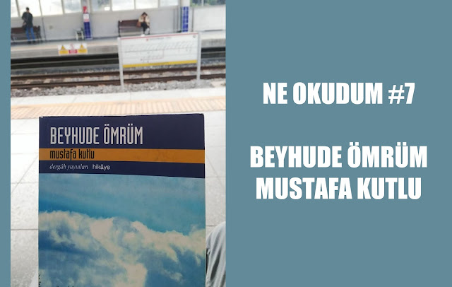 Ne Okudum #7 - Beyhude Ömrüm Mustafa Kutlu