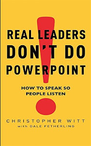Real Leaders Don't Do Powerpoint by Dale Witt Christopher; Fetherling (2009-12-23)