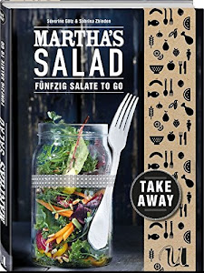 Martha's Salad: Fünfzig Salate to go - gesunde Salat Rezepte zum Mitnehmen