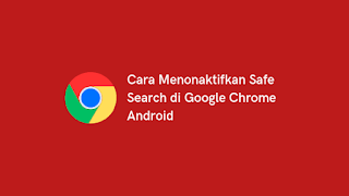 Cara Menonaktifkan Safe Search di Google Chrome Android