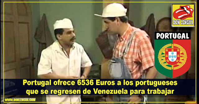 Portugal ofrece 6536 Euros a los portugueses que se regresen desde Venezuela para trabajar