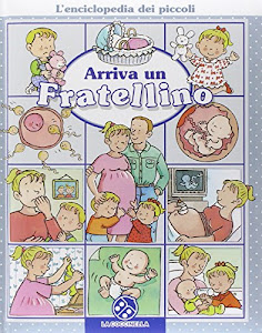 Arriva un fratellino. L'enciclopedia dei piccoli. Ediz. illustrata