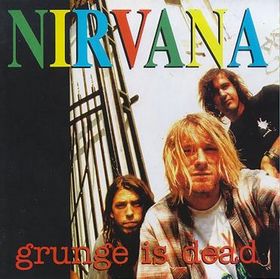 Nirvana   Grunge Is Dead  ( 1994 )
