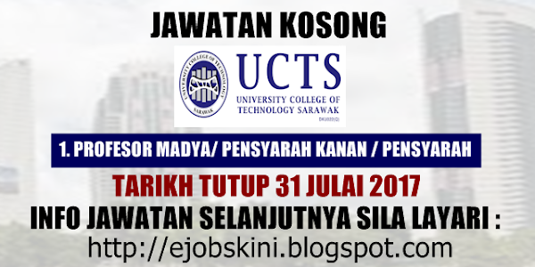Jawatan Kosong University College of Technology Sarawak (UCTS) - 31 Julai 2017