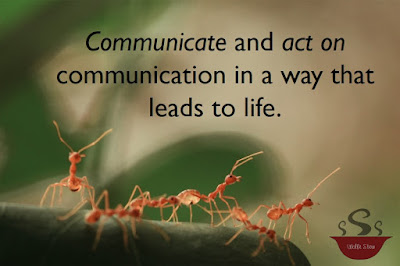 Communicate and act on communication in a way that leads to life.