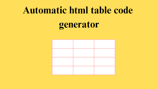 Automatic HTML table code generator: অটোম্যাটিক টেবিল এইচটিএমএল কোড জেনারেটর