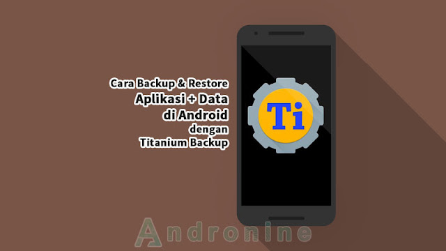 Cara Backup dan Restore Aplikasi dengan Titanium Backup