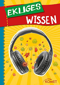 Ekliges Wissen: Das Tragen eines Kopfhörers erhöht die Anzahl der Bakterien im Ohr um 700 Prozent … und 99 weitere unnütze Fakten (Skurriles Wissen)