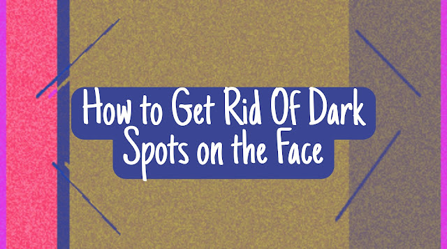 how to get rid of dark spots