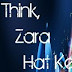 "Develop An Attitude Of Zara Hatke!  Try To Think Out Of The Box..."