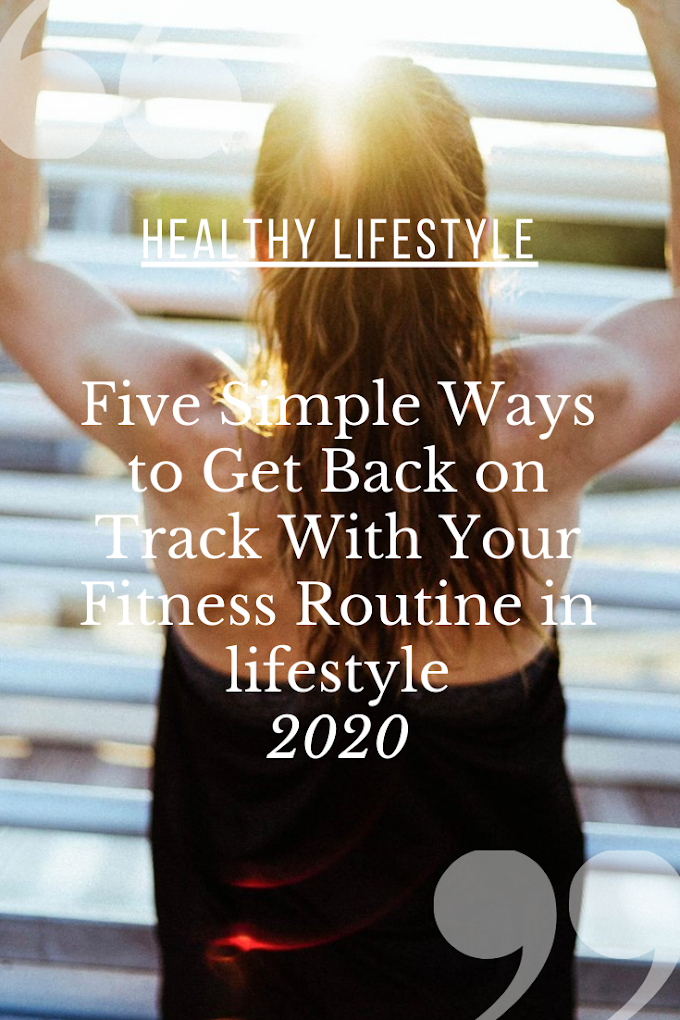 Five Simple Ways to Get Back on Track With Your Fitness Routine in lifestyle