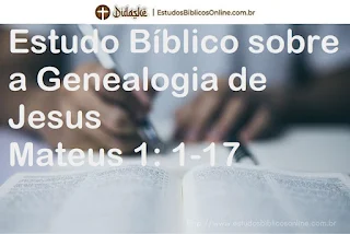 Estudo Bíblico sobre a Genealogia de Jesus em Mateus 1: 1-17