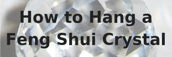 How to hang a Feng Shui Crystal