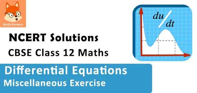 Class 12 Maths NCERT Solutions for Chapter 9 Differential Equations Miscellaneous Exercise