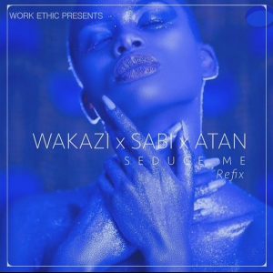 Mp3 Download | Wakazi Ft. Sabi & Atan – SEDUCE ME (Refix) | [Official Music Audio]-Enjoy......