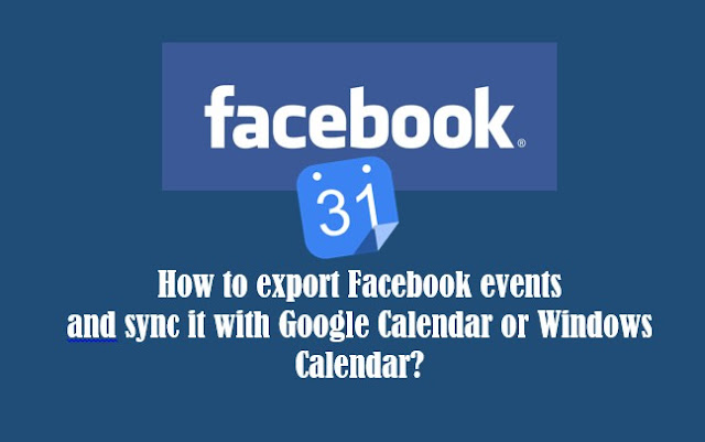 How to export Facebook events and sync it with Google Calendar and Windows Calendar?