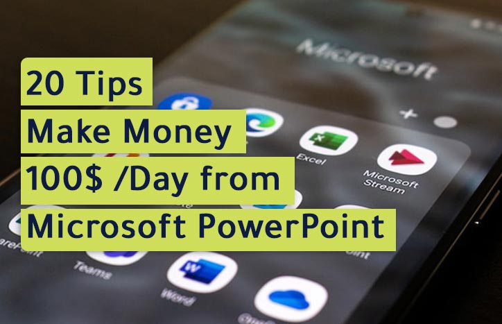 20 Tips to Make Money 100$ in Day from Use Microsoft PowerPoint