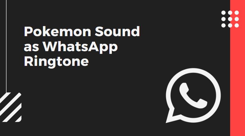 Pokemon Sound as WhatsApp Ringtone