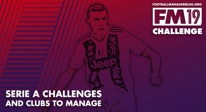 FM19 - Serie A Challenges and Clubs to Manage