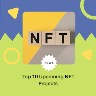 Top 10 Upcoming NFT Projects