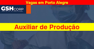 GSH abre vagas para Auxiliar de Produção em Porto Alegre