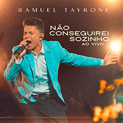 Baixar Música Gospel Não Conseguirei Sozinho - Samuel Tayrone