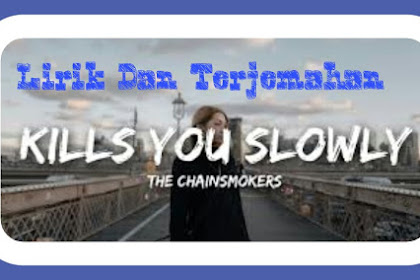 Lirik Lagu dan Terjemahan   Kills You Slowly - The Chainsmokers