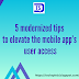 5 Modernized Tips to Elevate the Mobile App's User Access