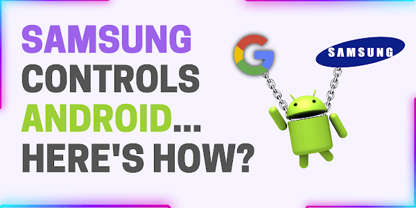 Samsung controls the Android...Here's how?
