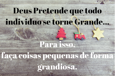 Frases para pensar - Deus pretende que Sejamos Grandes