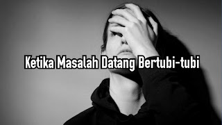 Ketika Masalah Datang Bertubi-tubi