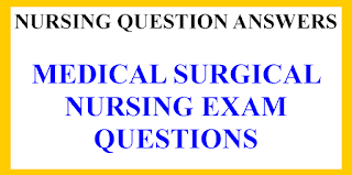 MEDICAL SURGICAL NURSING EXAM QUESTIONS