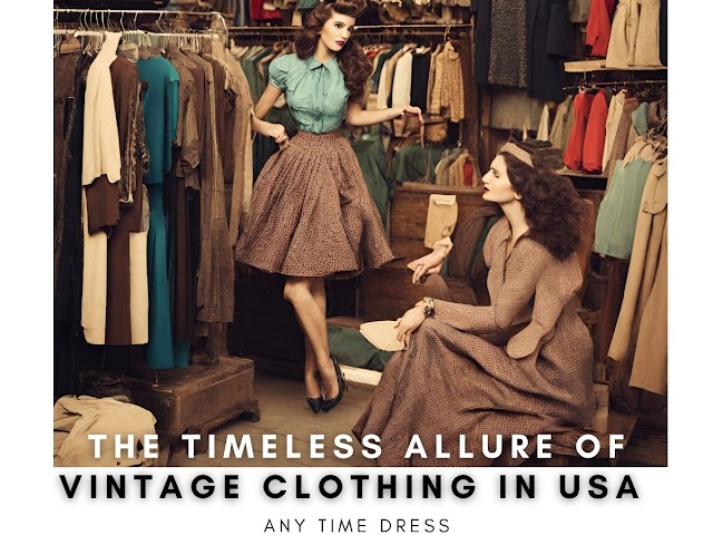 The Timeless Allure of Vintage Clothing In USA - Any Time Dress