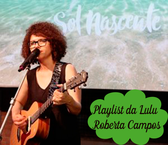 Playlist da Lulu: Minha Felicidade - Roberta Campos