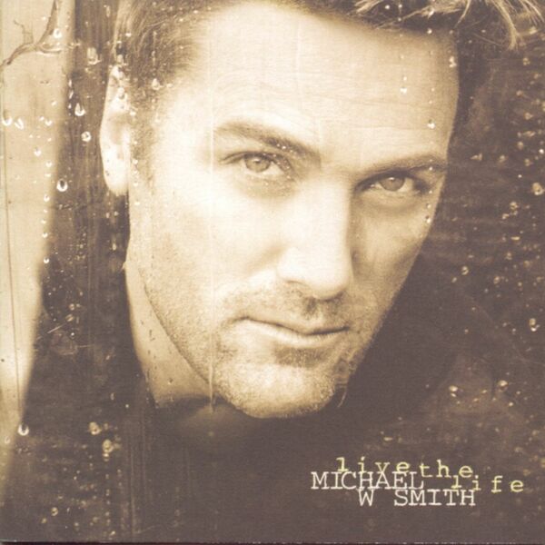 Michael W. Smith – Live The Life 1998