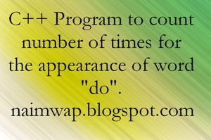 How to count number of times for the appearance of word "do" in C++ Programming ? Program to count number of times for the appearance of word "do".