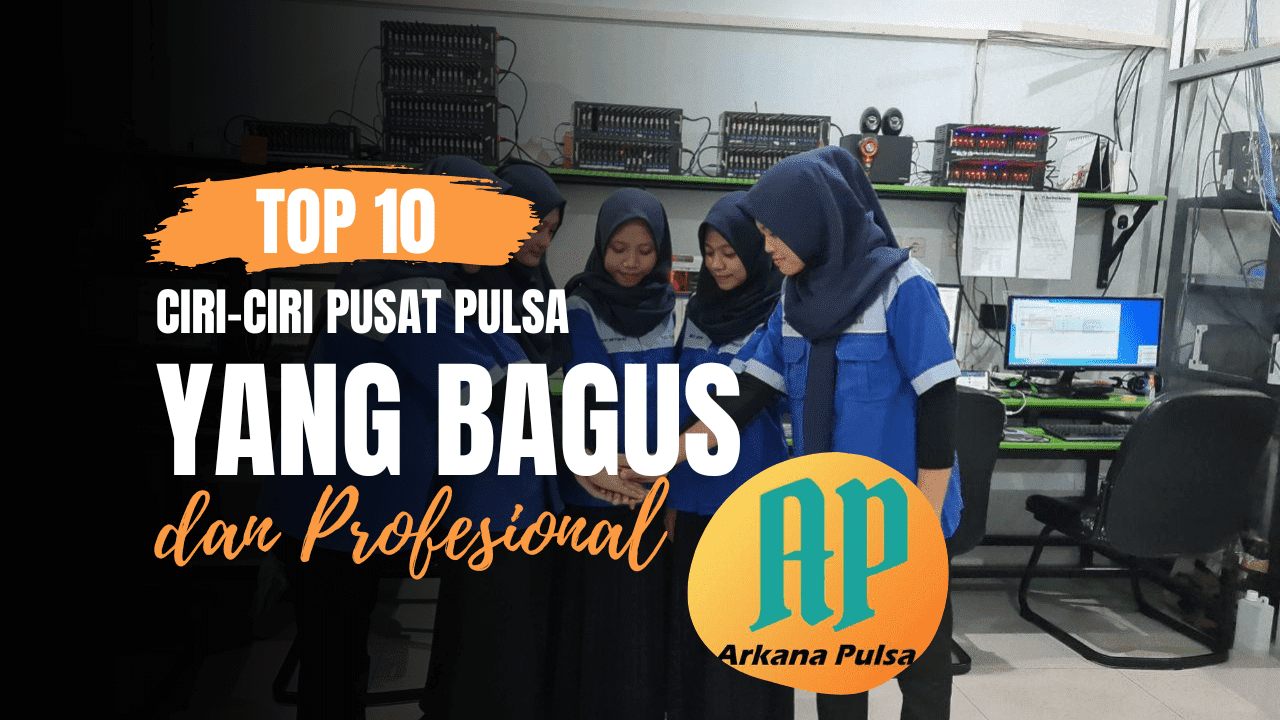 10 Ciri-Ciri Pusat Pulsa yang Bagus dan Profesional - Arkana Pulsa