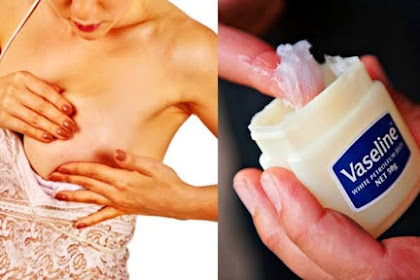 SHE APPLIED VASELINE ON HER BREAST DAILY AND AFTER 30 DAYS THE RESULTS ARE MORE THAN AMAZING!!!