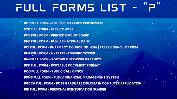 Full Forms List - P | PCB Full Form | PCC Full Form | PCI Full Form | PM Full Form | PWD Full Form | PAUT Full Form