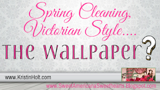 Kristin Holt | Spring Cleaning Victorian Style... the wallpaper?