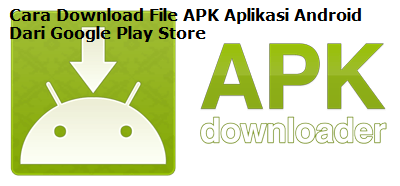 Cara Download File APK Aplikasi Android Dari Google Play Store