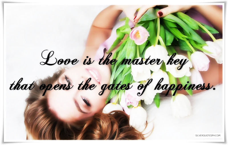 Love Is The Master Key That Opens The Gates Of Happiness, Picture Quotes, Love Quotes, Sad Quotes, Sweet Quotes, Birthday Quotes, Friendship Quotes, Inspirational Quotes, Tagalog Quotes