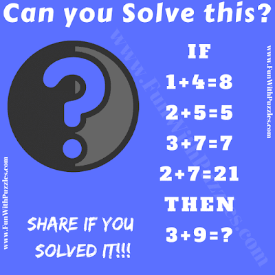 If 1+4=8, 2+5=5, 3+7=7, 2+7=21 Then 3+9 = ? Can you solve this Critical Thinking Puzzle?
