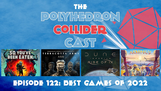 The Polyhedron Collider Cast Episode 122 - The Best Games we Played in 2022