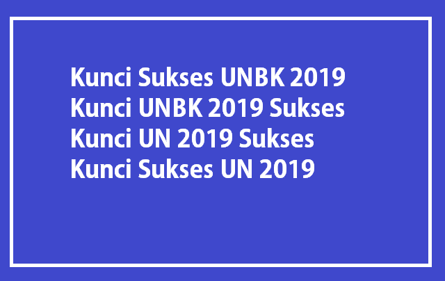 SMK akan mulai dilaksanakan sekitar April  Ini 5 Kunci Sukses Menjawab Soal UN-UNBK 2019 SMP, SMA/SMK