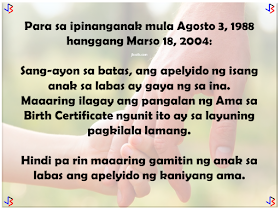 In September of 1990, the United Nations General Assembly approved and adopted the Declaration of the Rights of the Child. Among the rights of a child acknowledged is the right of the child to preserve his or her identity, including nationality, name and family relations as recognized by law without unlawful interference.  The Philippines, as signatory to this declaration, has done its share to promote this right, especially in cases where the child is considered illegitimate by law. Who are considered illegitimate children in the Philippines? Children born to couples who are not legally married or of common-law marriages; Children born of incestuous, bigamous, or adulterous relations; Children born of void marriages; Children born of couples below 18, even if they are married (which is actually void).  So in a case where a child is born out of wedlock, which surname should be given to him/her?  Over the years, the law on illegitimate children's surname has shifted several times - pre-EDSA Revolution, in 1988, and lastly in 2004. Here are the following basic principles.   Born before August 3, 1988: Prior to the Family Code (1988), an illegitimate child has the right to bear the surname of the parent recognizing him. Recognition shall be made in the record of birth, a will, statement before a record, or in any authentic writing. If recognition is made by only one of the parents, he or she shall not reveal the name of the person with whom he or she had the child.  An illegitimate child who is not recognized or acknowledged by both parents in accordance with law shall be registered under the surname of the mother.   Born on or after August 3, 1988 up to March 18, 2004: By law, an illegitimate child shall use the surname of the mother. The father of an illegitimate child who wishes to have his name indicated in the Certificate of Live Birth shall execute an affidavit of Admission of Paternity in lieu of the affidavit of acknowledgement. The purpose of affidavit of admission of paternity is for the support and succession only, and it does not automatically entitle the illegitimate child to use the surname of his father.   Born from March 19, 2004 up to present: According to Republic Act No. 9255, illegitimate children shall shall be under the parental authority of their mother, and shall be entitled to child support from the father.  Illegitimate children may use the surname of their father if the paternity is established by any of the following: filiation has been expressly recognized by the father through the record of birth appearing in the civil register - Certificate of Live Birth or Municipal Form No. 102; when an admission in a public document or private handwritten instrument is made and duly signed by the father; any other means of establishing paternity as allowed by the Rules of Court and special laws. For those born from August 3, 1988 to March 18, 2004, the rules of RA 9255 stated above cannot be used by the child until after a court decision.  So what is the right and legal process for an illegitimate child to use his or her father's surname?  Terms to Remember:  Certificate of Live Birth (COLB) - for children born in the Philippines Report of Birth (ROB) - for children born outside the Philippines Affidavit to Use the Surname of the Father (AUSF) Private Handwritten Instrument (PHI) Local Civil Registry Office (LCRO) Philippine Foreign Service Post (PFSP) - Philippine embassies , missions , consulates general.   What to File? The following documents shall be filed at the LCRO or PFSP for registration:  Certificate of Live Birth (COLB)/Report of Birth (ROB) if available Affidavit of Admission of Paternity Private Handwritten Instrument (PHI) Affidavit to Use the Surname of the Father (AUSF)   Who may file? The following persons are authorized to file at the LCRO or PFSP:  The father, mother, the person himself , if of age, or the guardian,  may file the Affidavit of Admission of Paternity. The father , mother, the person himself, if of age, or the guardian , may file the AUSF. The father shall personally file the PHI, if  the proof of filiation is through a PHI, at the  LCRO/PFSP for registration. The mother, the person himself, if of age, or the guardian, may file the PHI if the father is already deceased. The PHI can be accepted provided there are supporting documents to prove filiation.   Where to register?  For births that occur in the Philippines, the Affidavit of Admission of Paternity, PHI or AUSF executed in the Philippines shall be registered at the LCRO of the place of birth. For births that occur within or outside the Philippines, the Affidavit of Admission of Paternity, PHI or AUSF executed outside the Philippines shall be registered at the PFSP of the country of residence, or where there is none, to the PFSP of the country nearest the place of residence of the party concerned. For births that occur outside the Philippines, the Affidavit of Admission of Paternity, PHI or AUSF executed in the Philippines shall be registered at the LCRO of the place of execution.    When to Register?   The Affidavit of Admission of Paternity, PHI,  or the AUSF shall be registered within twenty (20) days from the date of execution, otherwise, the rules on late registration of birth will apply.   How to Register?  The City/Municipal Civil Registrar (C/MCR) or the Consul General (CG) shall accept and examine the completeness and correctness of entries in the COLB/ROB, and the supporting documents . If there are inconsistencies, the C/MCR or Consul General will not accept the documents for registration. The C/MCR or the CG shall record the entries of the COLB/ROB in the Register of Births, Affidavit of Admission of Paternity, PHI and the AUSF in the Register of Legal Instruments. The C/MCR or the CG shall annotate the COLB/ROB and enter the annotation on the  Remarks portion of the Register of Births. The C/MCR or the CG shall distribute the annotated COLB/ROB, registered  Affidavit  of Admission of Paternity, AUSF, or PHI including any supporting document as follows:  first copy to the CRG; second copy to the LCRO/PFSP where the event was registered; third copy to the registrant/owner of the document; fourth copy shall be retained for filing by the LCRO/PFSP. The C/MCR or the CG shall issue certified copies of COLB/ROB with annotations and certified copies of the Affidavit of Admission of Paternity, AUSF, and PHI.  Conditions to Remember: As a rule, an illegitimate child not acknowledged by the father shall use the surname of the mother. Illegitimate child acknowledged by the father shall  use the surname of the mother if no AUSF is executed. An illegitimate child aged 0-6 years  old acknowledged  by the father shall  use the surname of the father, if the mother or the guardian , in the absence of the mother , executes the AUSF. An illegitimate child aged 7 to 17 years old acknowledged by the father shall use the surname of the father if the child executes an AUSF fully aware of  its consequence  as attested  by the  mother or guardian. Upon reaching the age of majority, an illegitimate child acknowledged by the  father shall use the surname of his father  provided that  he executes an AUSF without need of any attestation.