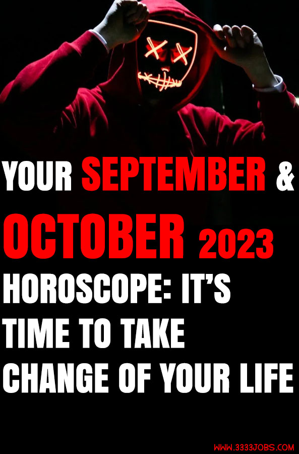 Your September & October 2023 Horoscope: It’s Time To Take Change Of Your Life