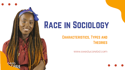 Characteristics, Types and Theories of Race in Sociology