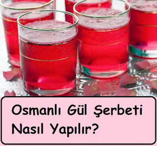 Osmanlı Gül Şerbeti Nasıl Yapılır