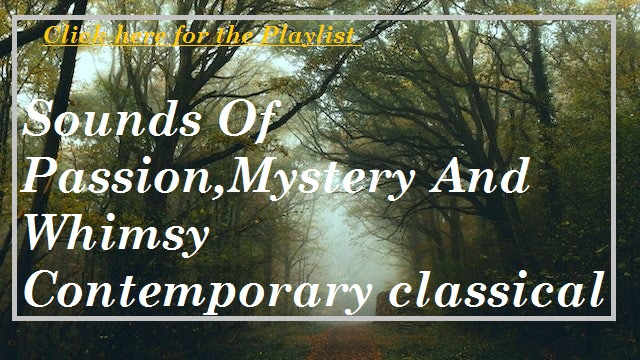 ✠ Sounds Of Passion,Mystery And Whimsy - Contemporary classical ✠